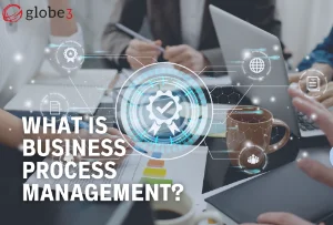 Business Process Management - Unleashing the potential of enterprise agility article image - Globe3 ERP